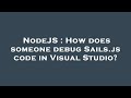 NodeJS : How does someone debug Sails.js code in Visual Studio?