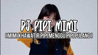 DJ MIMI PIPI -  LAGU SITI BADRIAH - MIMI KHAWATIR PIPI MENUNGGU PIPI PULANG VIRAL TIKTOK 2023 !!!