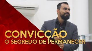 Convicção, o Segredo de Permanecer - Pr. Rodrigo Amaral (26/03/2017)