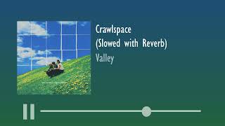 Valley - Crawlspace (Slowed with Reverb)