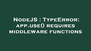 NodeJS : TypeError: app.use() requires middleware functions