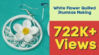 Quilling Earrings - White Flower Quilled Jhumkas Making