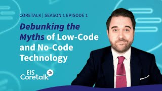 EIS Coretalk S1E1: What is #LowCode #NoCode? Debunking the Myths of Low Code/No Code Technology