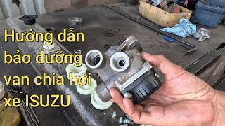 Hướng dẫn bảo dưỡng van chia hơi ở xe ISUZU. LH 0389898100