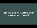 HTML : separating php and html... why?
