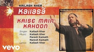 Kaise Main Kahoon - Official Full Song | Kailasa| Kailash Kher