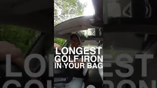 WHAT IS THE LONGEST GOLF IRON IN YOUR BAG?