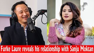 Furke Laure reveals his relationship with Sanju Moktan!! Podcast Clip