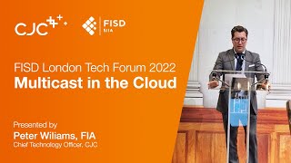 FISD London Tech Forum 2022 - Multicast in the Cloud