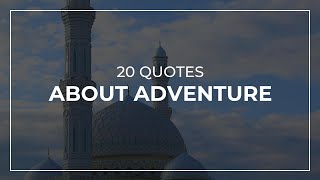 20 Quotes about Adventure | Daily Quotes | Most Popular Quotes | Motivational Quotes