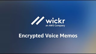 AWS Wickr | Encrypted Voice Memos