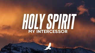 [ 7 HOURS ] HOLY SPIRIT MY INTERCESSOR // PROPHETIC WORSHIP INSTRUMENTAL // SOAKING WORSHIP MUSIC