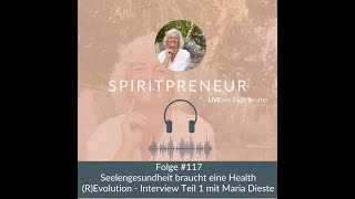 SpiritPreneur#117: Seelengesundheit braucht die Health (R) Evolution - Interview Teil 1 mit Maria...