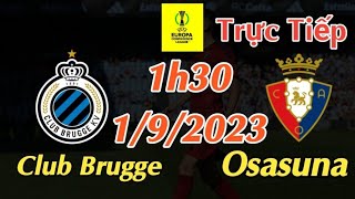 Soi kèo trực tiếp Club Brugge vs Osasuna - 1h30 Ngày 1/9/2023 - Cup C3 Châu Âu