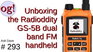 Unboxing the Radioddity GS-5B Dual Band FM Handheld (#293)