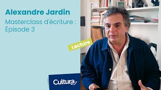 Masterclass d'écriture avec Alexandre Jardin : Épisode 3