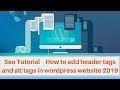 Seo Tutorial  - How to add header tags and alt tags in wordpress website 2019