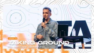 Taking Ground Pt 4 - Ps Jeremy Seaward