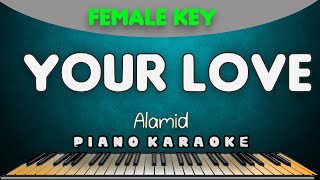 YOUR LOVE - Alamid |  FEMALE KEY PIANO HQ KARAOKE VERSION