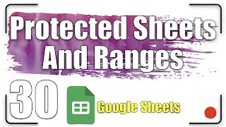 Protected Sheets And Ranges | Google Sheets Tutorial 30