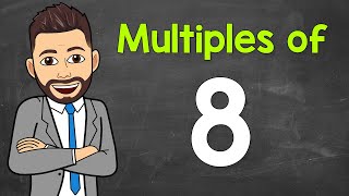 Multiples of 8 | Math with Mr. J
