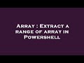 Array : Extract a range of array in Powershell