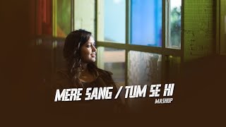 Mere Sang/Tum Se Hi | Namita Choudhary | Mashup Cover