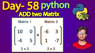 Python Full Course | Python Program to Add Two Matrices |Day 58