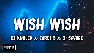 DJ Khaled - Wish Wish ft. Cardi B, 21 Savage (Lyrics)