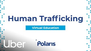 Understanding and Reporting Human Trafficking | Virtual Education by Polaris | Uber