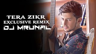 Tera Zikr - Darshan Raval - Exclusive Remix - DJ Mrunal