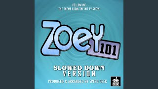 Follow Me Main Theme (From ''Zoey 101'') (Slowed Down)
