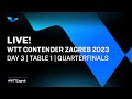 LIVE! | T1 | Day 3 | WTT Contender Zagreb 2023 | Quarterfinals