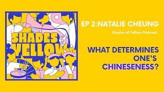 What determines one's Chineseness? | Shades of yellow #2: Natalie Cheung