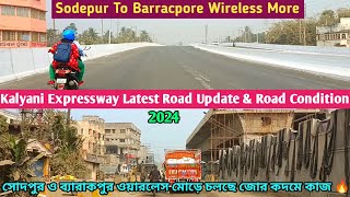 Sodepur To Barracpore Wireless More Kalyani Expressway Latest road Update 2024