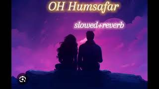 Oh Humsafar Slowed Reverb [Oh Humsafar Lofi] Neha Kakkar | Tony Kakkar