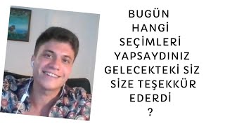 Bugün Yaptığınız Her  Seçim Geleceğinizi Gerçekleştirir 😉