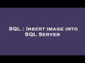 SQL : Insert image into SQL Server