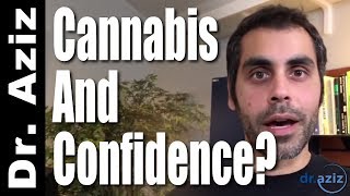 Is Using Cannabis Good For Social Anxiety & Confidence? - Dr. Aziz, Confidence Coach