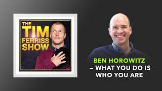 Ben Horowitz — What You Do Is Who You Are | The Tim Ferriss Show