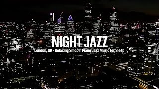 London, UK Night Jazz - Relaxing Smooth Piano Jazz | Background Instrumental Music for Sleep