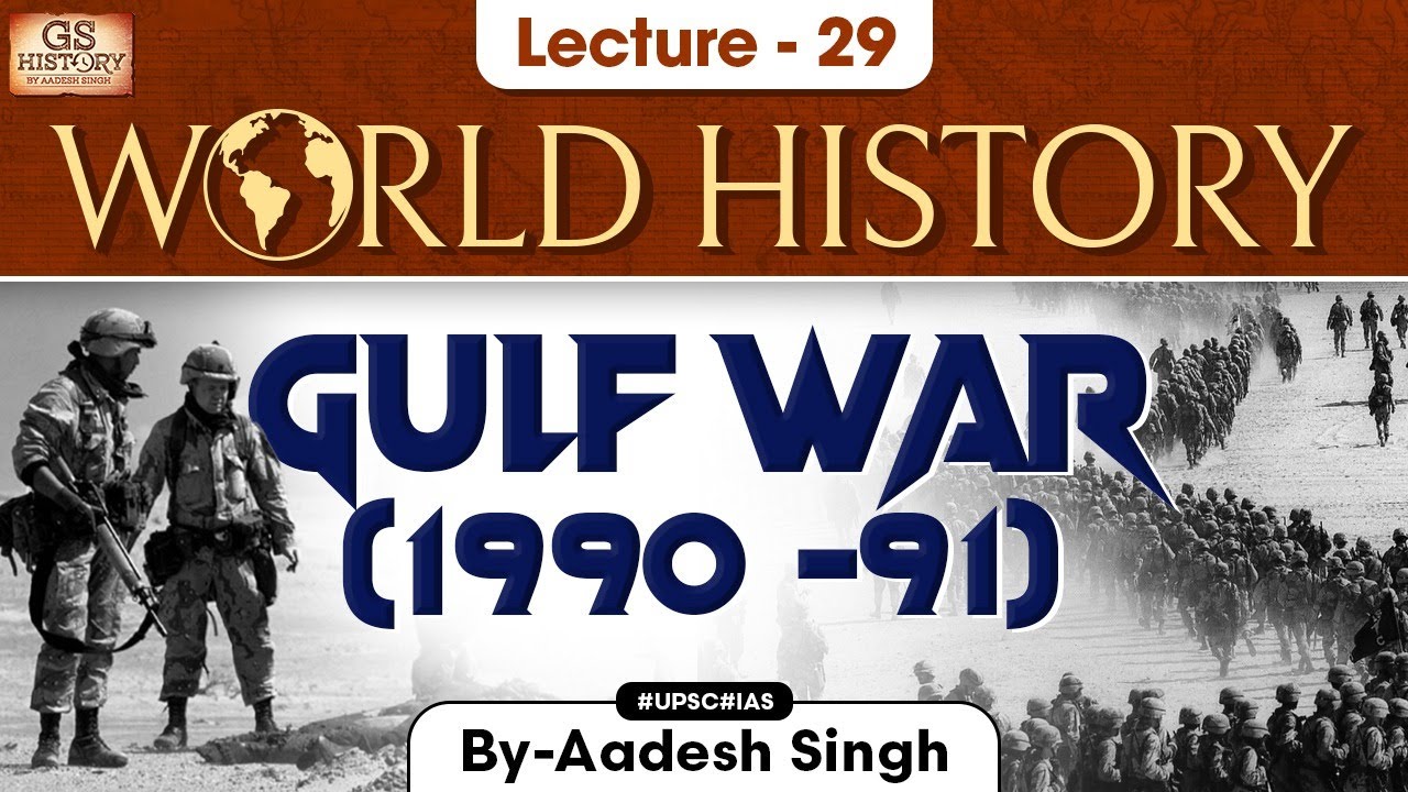 Gulf War 1990-91 | World History Series | Lecture 29 | UPSC | GS ...