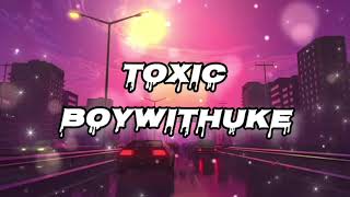 BoyWithUke - Toxic (Official Lyric Video)
