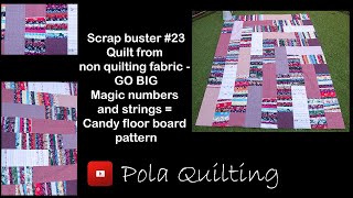 Scrap buster#23 Quilt from non quilting fabric GO BIG Magic numbers and strings = Candy floor boards