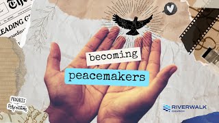 Riverwalk Church - September 22 - Peace-faker, Peace-breaker, or Peacemaker?