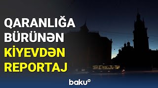 Qaranlığa bürünən Kiyevdən reportaj - BAKU TV