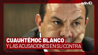 Estas son todas las acusaciones de Cuauhtémoc Blanco desde que llegó a la política I Todo Personal