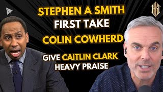 STEPHEN A SMITH FIRST TAKE & COLIN COWHERD praise CAITLIN CLARK PURE GREATNESS in return game!