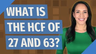 What is the HCF of 27 and 63?