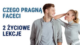 Czego Pragną Faceci — 2 Życiowe Lekcje